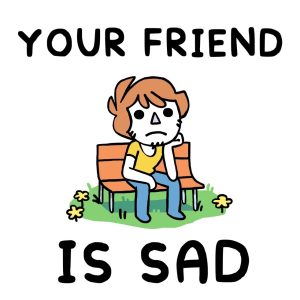Your Friend is Sad